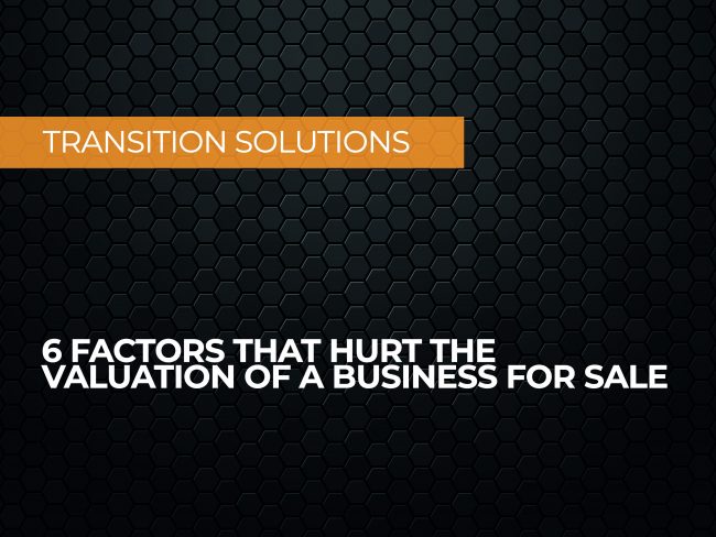 6 Factors that Hurt the Valuation of a Business for Sale Florida Miami Private Equity